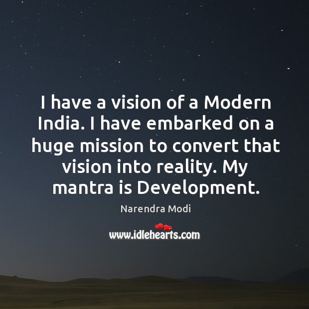 I have a vision of a Modern India. I have embarked on Narendra Modi Picture Quote