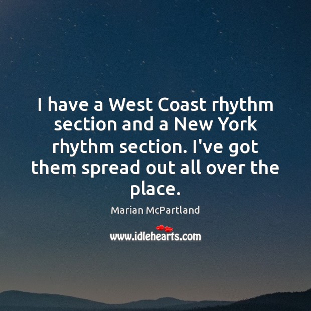 I have a West Coast rhythm section and a New York rhythm Marian McPartland Picture Quote