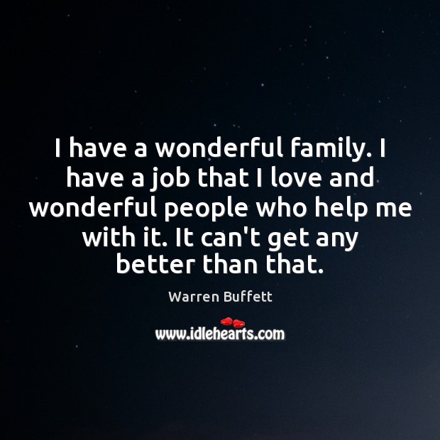 I have a wonderful family. I have a job that I love Warren Buffett Picture Quote