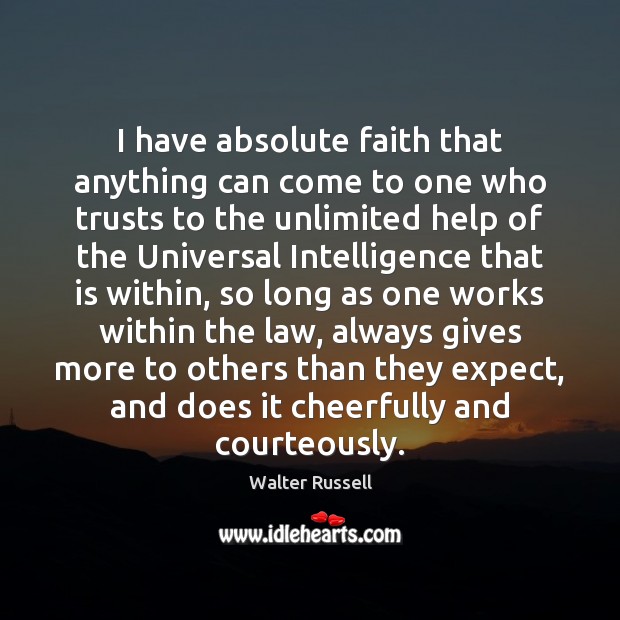 I have absolute faith that anything can come to one who trusts Walter Russell Picture Quote