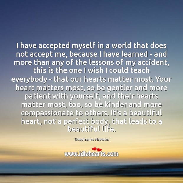 I have accepted myself in a world that does not accept me, Stephanie Nielson Picture Quote