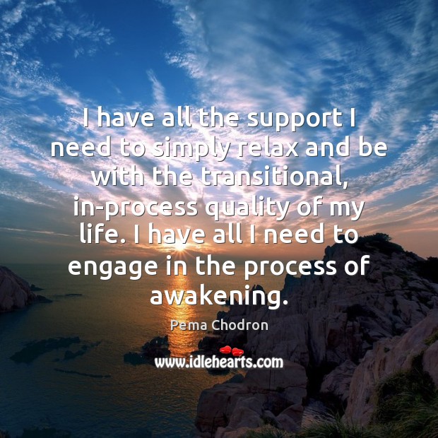 I have all the support I need to simply relax and be Pema Chodron Picture Quote