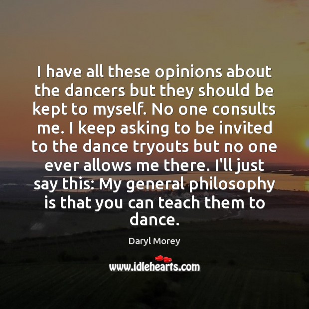 I have all these opinions about the dancers but they should be Daryl Morey Picture Quote