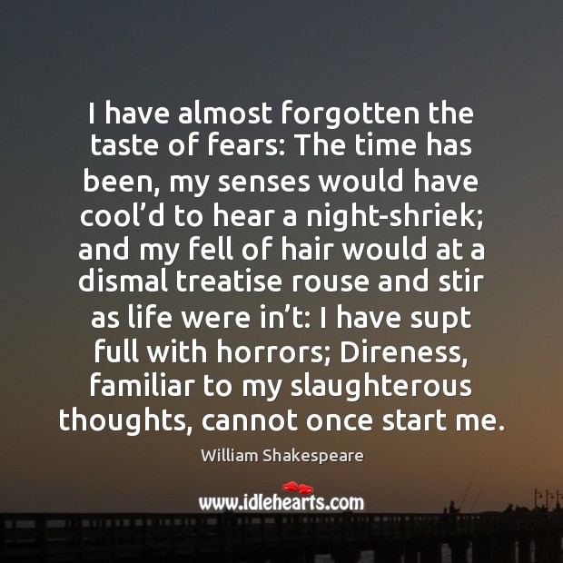 I have almost forgotten the taste of fears: The time has been, William Shakespeare Picture Quote