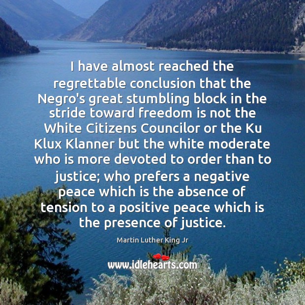 I have almost reached the regrettable conclusion that the Negro’s great stumbling Freedom Quotes Image