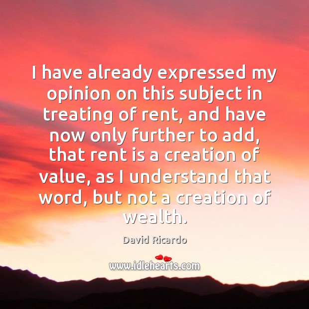 I have already expressed my opinion on this subject in treating of David Ricardo Picture Quote