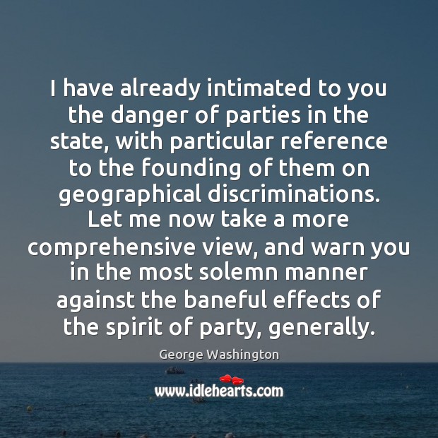 I have already intimated to you the danger of parties in the George Washington Picture Quote