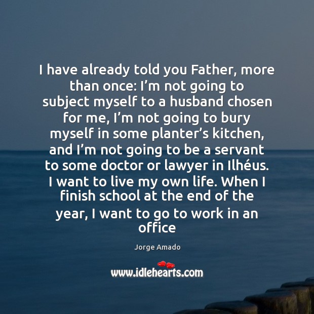 I have already told you Father, more than once: I’m not Jorge Amado Picture Quote