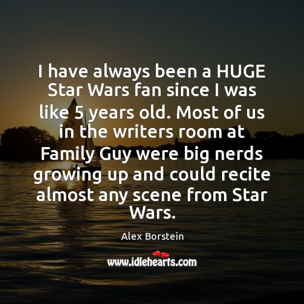 I have always been a HUGE Star Wars fan since I was Alex Borstein Picture Quote