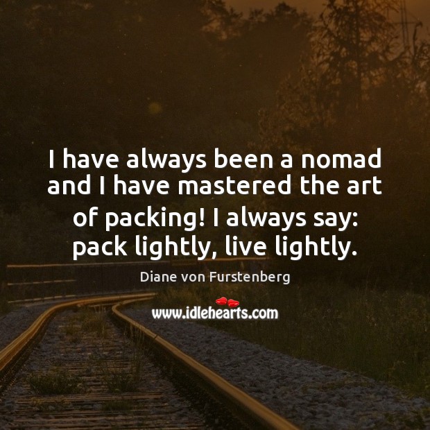 I have always been a nomad and I have mastered the art Image