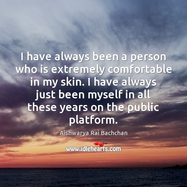 I have always been a person who is extremely comfortable in my Image