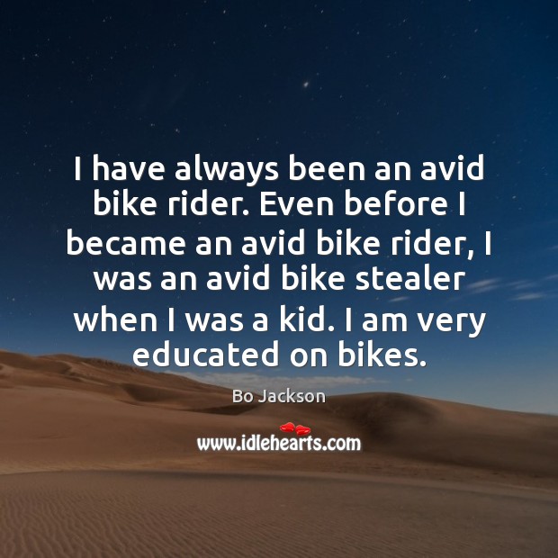 I have always been an avid bike rider. Even before I became Bo Jackson Picture Quote