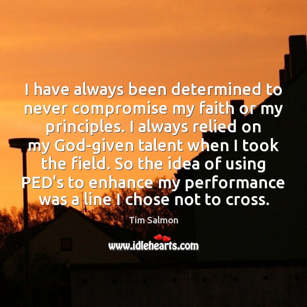 I have always been determined to never compromise my faith or my Image