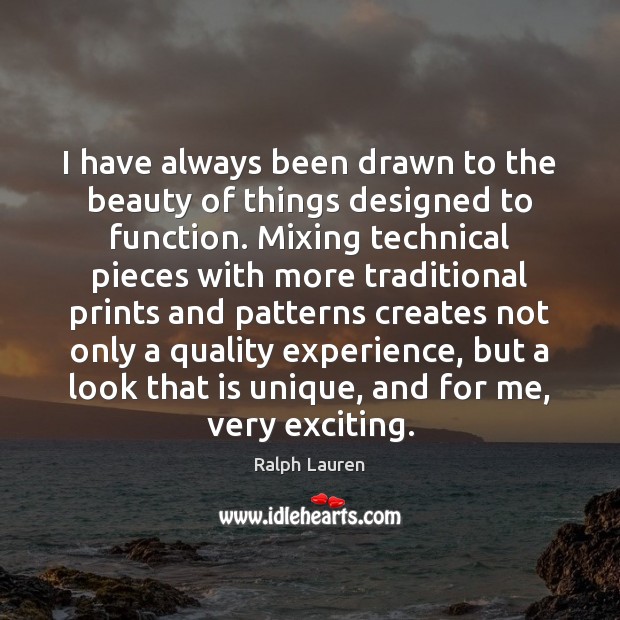 I have always been drawn to the beauty of things designed to Ralph Lauren Picture Quote
