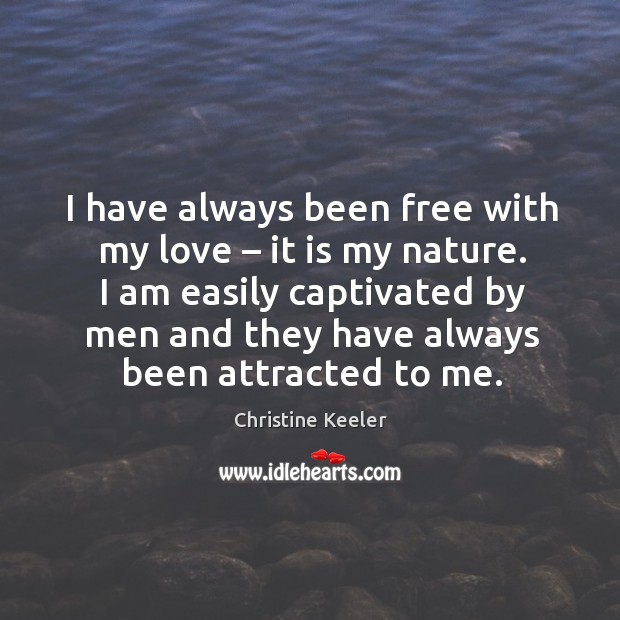 I have always been free with my love – it is my nature. Christine Keeler Picture Quote