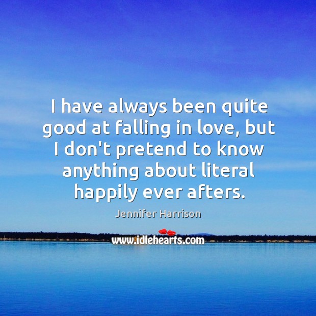 I have always been quite good at falling in love, but I Jennifer Harrison Picture Quote