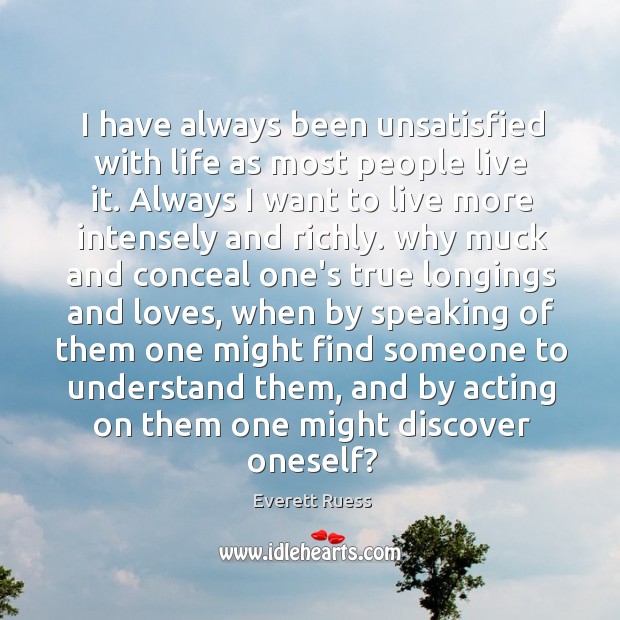 I have always been unsatisfied with life as most people live it. Image