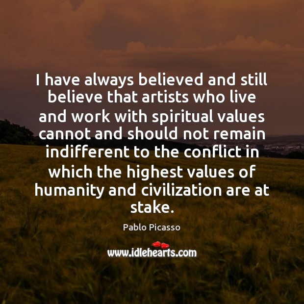 I have always believed and still believe that artists who live and Image