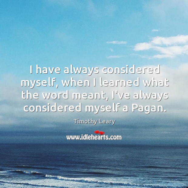 I have always considered myself, when I learned what the word meant, Image