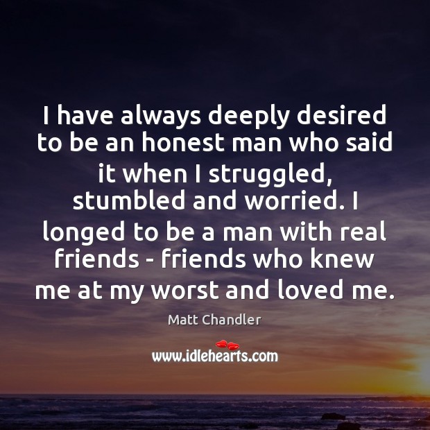 I have always deeply desired to be an honest man who said Real Friends Quotes Image