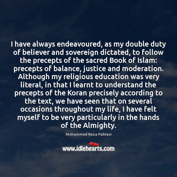 I have always endeavoured, as my double duty of believer and sovereign Mohammed Reza Pahlavi Picture Quote