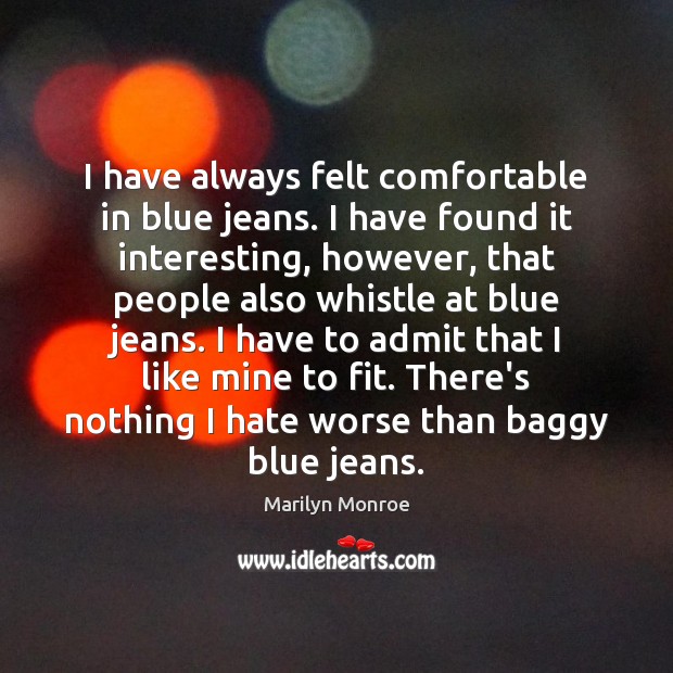 I have always felt comfortable in blue jeans. I have found it Image