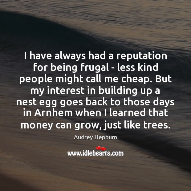 I have always had a reputation for being frugal – less kind Audrey Hepburn Picture Quote