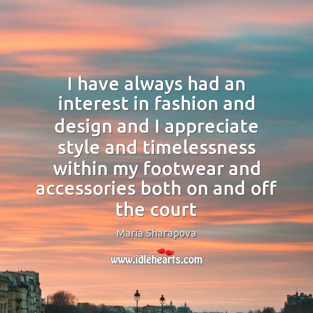 I have always had an interest in fashion and design and I Maria Sharapova Picture Quote
