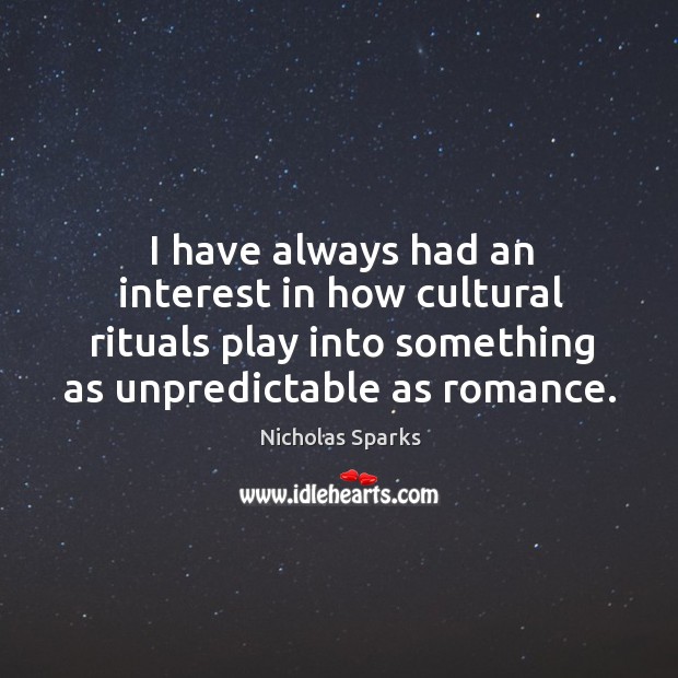 I have always had an interest in how cultural rituals play into Nicholas Sparks Picture Quote