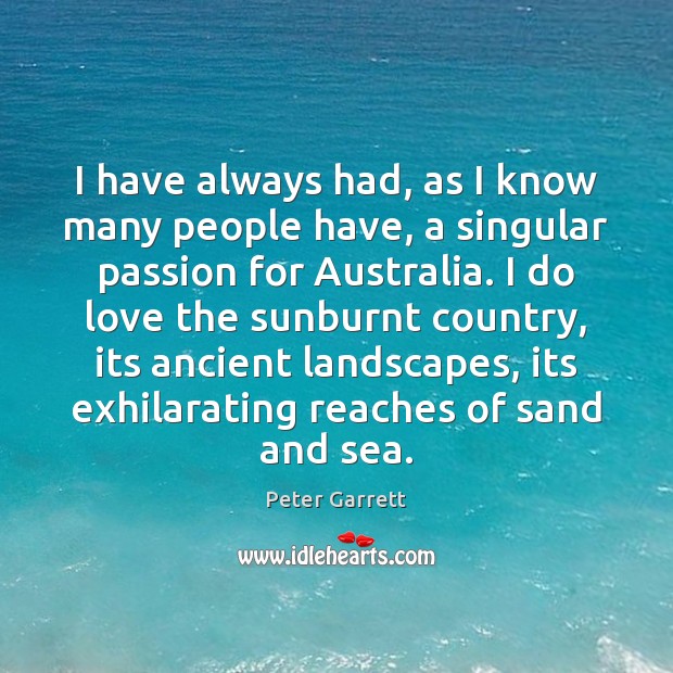 I have always had, as I know many people have, a singular Peter Garrett Picture Quote