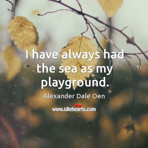 I have always had the sea as my playground. Alexander Dale Oen Picture Quote