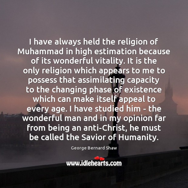 I have always held the religion of Muhammad in high estimation because Image