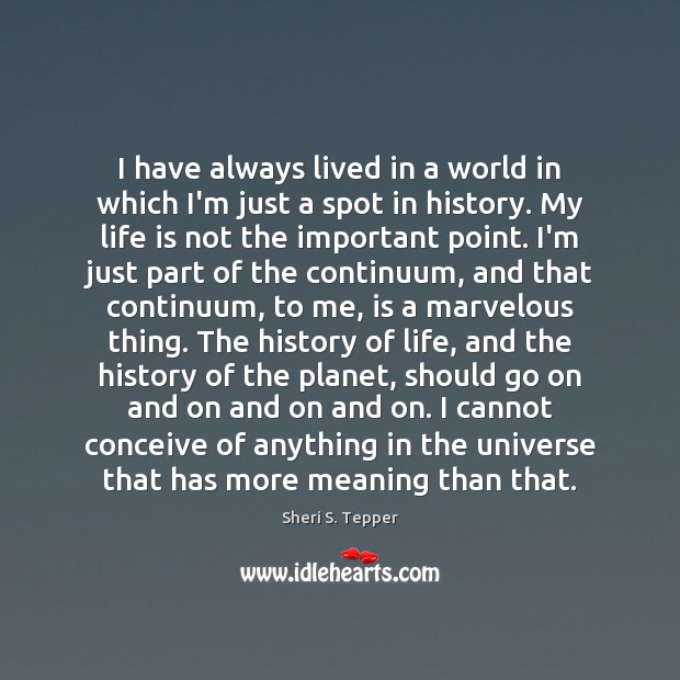 I have always lived in a world in which I’m just a Sheri S. Tepper Picture Quote