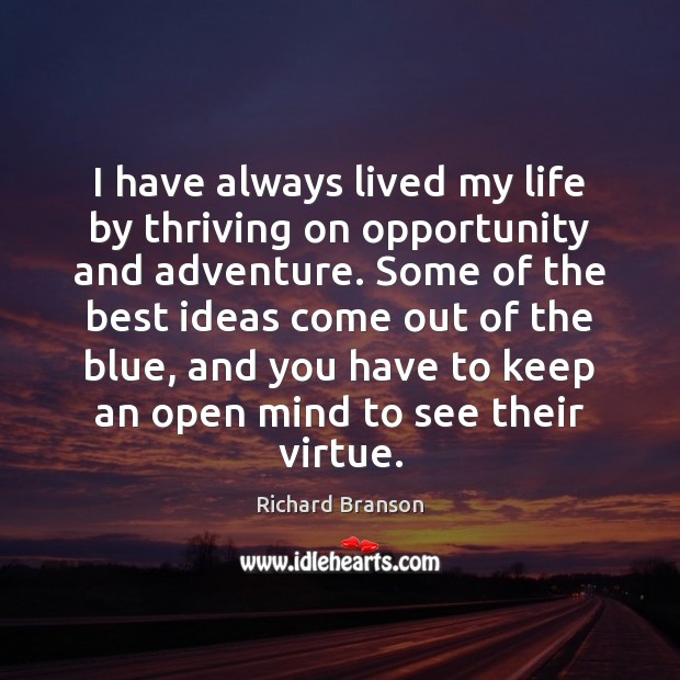 I have always lived my life by thriving on opportunity and adventure. Richard Branson Picture Quote