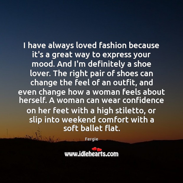I have always loved fashion because it’s a great way to express Fergie Picture Quote