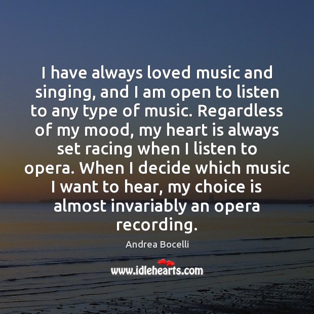 I have always loved music and singing, and I am open to Andrea Bocelli Picture Quote