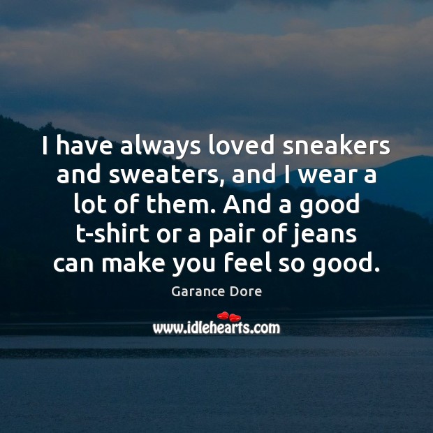 I have always loved sneakers and sweaters, and I wear a lot Garance Dore Picture Quote