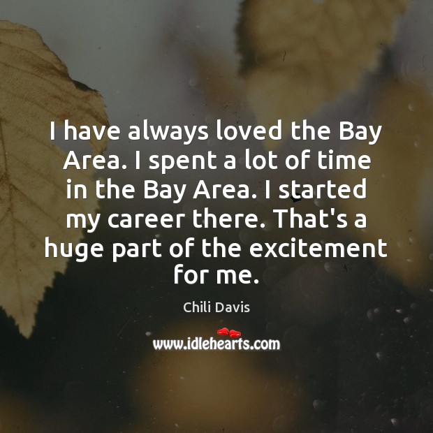 I have always loved the Bay Area. I spent a lot of Chili Davis Picture Quote