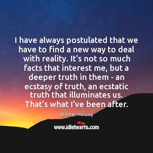 I have always postulated that we have to find a new way Werner Herzog Picture Quote