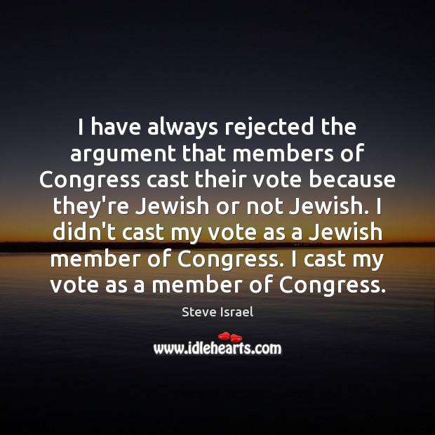 I have always rejected the argument that members of Congress cast their Image