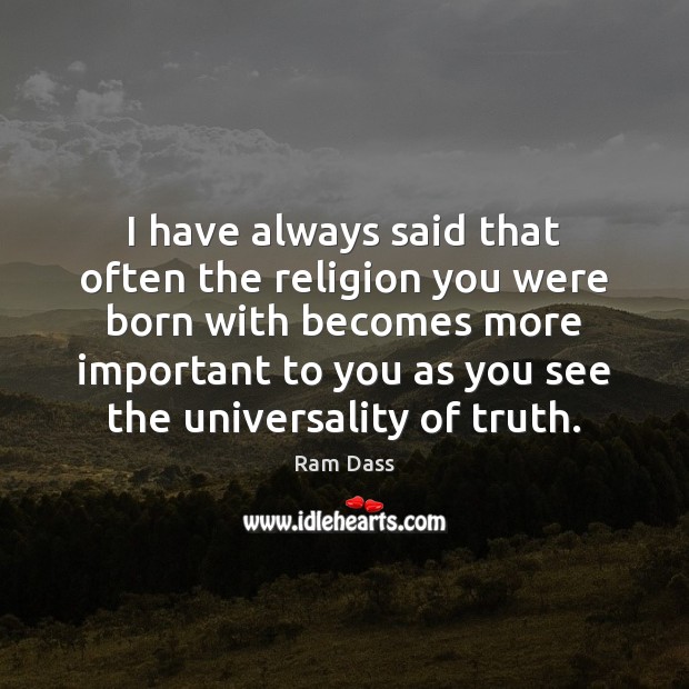 I have always said that often the religion you were born with Ram Dass Picture Quote
