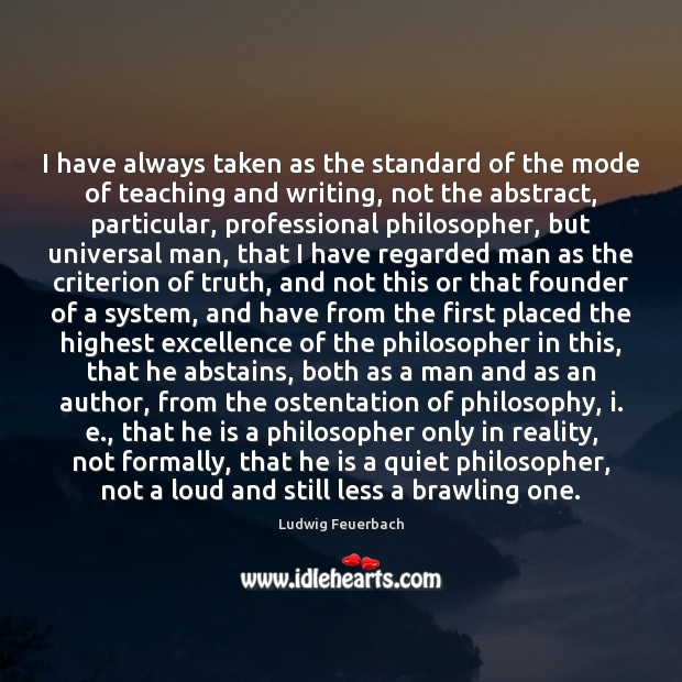I have always taken as the standard of the mode of teaching Ludwig Feuerbach Picture Quote