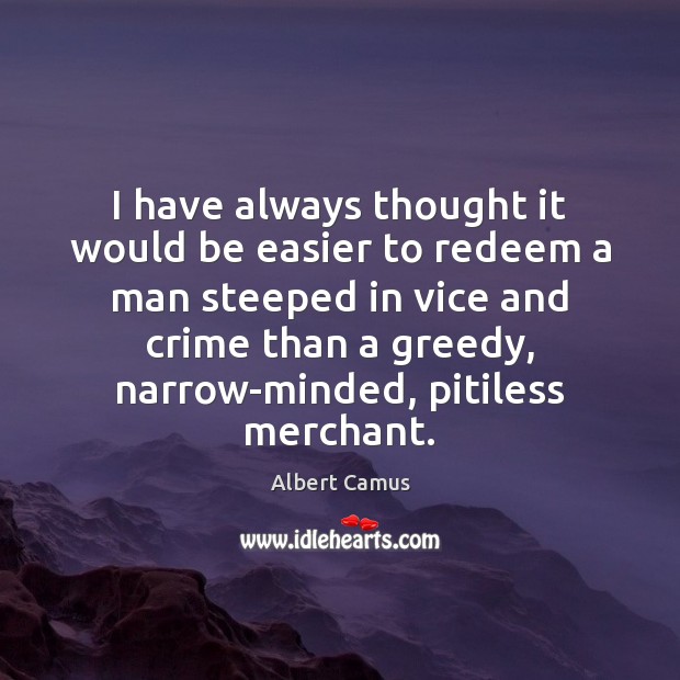 I have always thought it would be easier to redeem a man Albert Camus Picture Quote