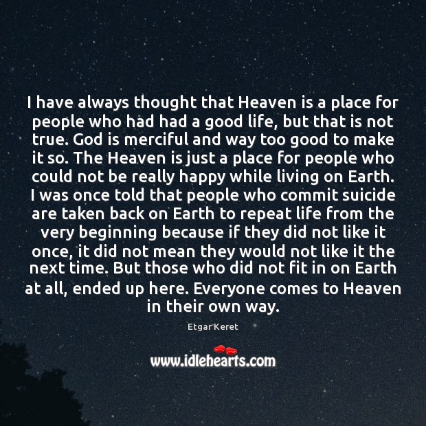 I have always thought that Heaven is a place for people who Etgar Keret Picture Quote