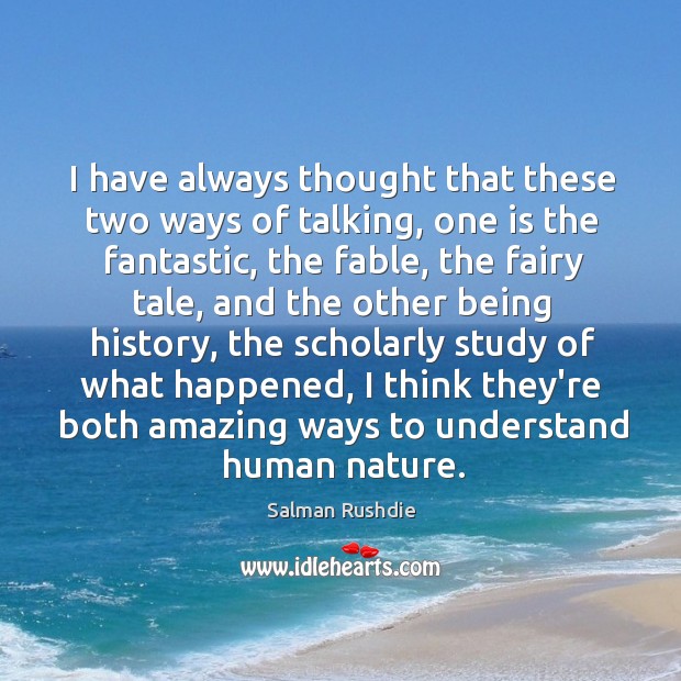 I have always thought that these two ways of talking, one is Salman Rushdie Picture Quote