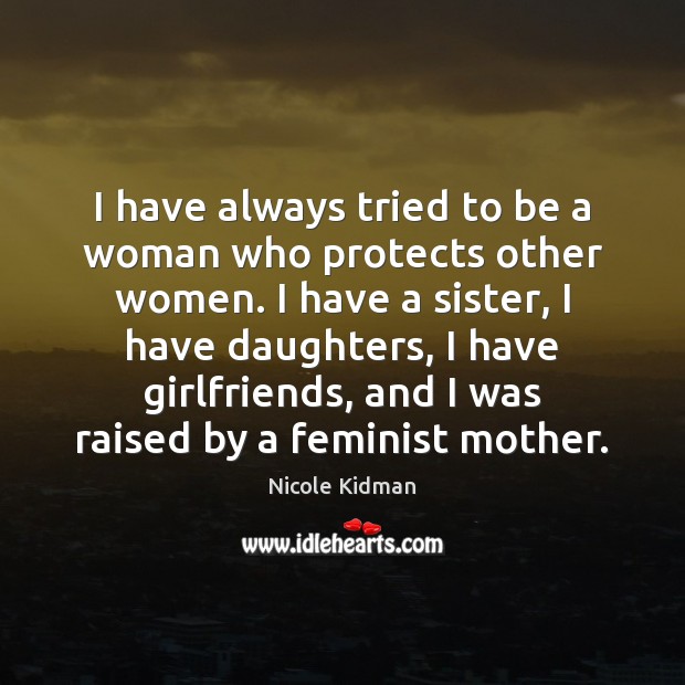 I have always tried to be a woman who protects other women. Image
