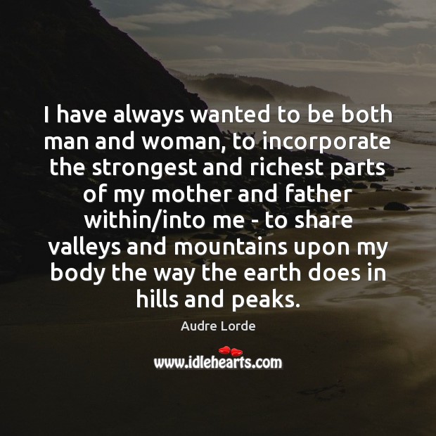 I have always wanted to be both man and woman, to incorporate Audre Lorde Picture Quote