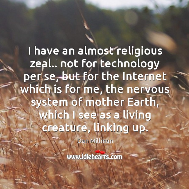 I have an almost religious zeal. Dan Millman Picture Quote