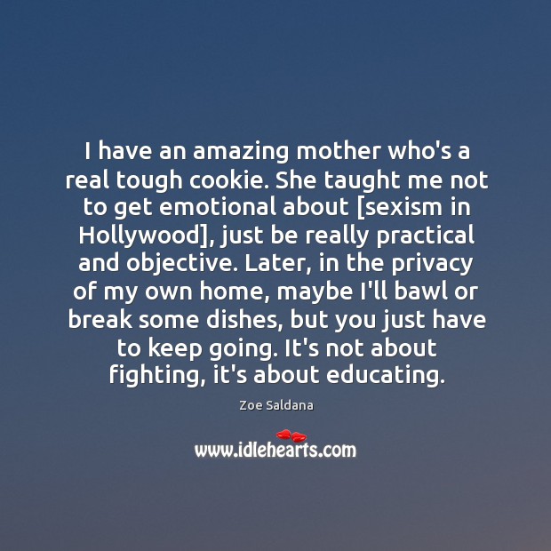 I have an amazing mother who’s a real tough cookie. She taught Image