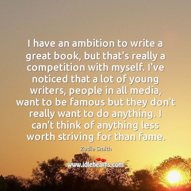 I have an ambition to write a great book, but that’s really Zadie Smith Picture Quote